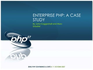 By John Coggeshall and Marc Urbaitel ENTERPRISE PHP: A CASE STUDY 