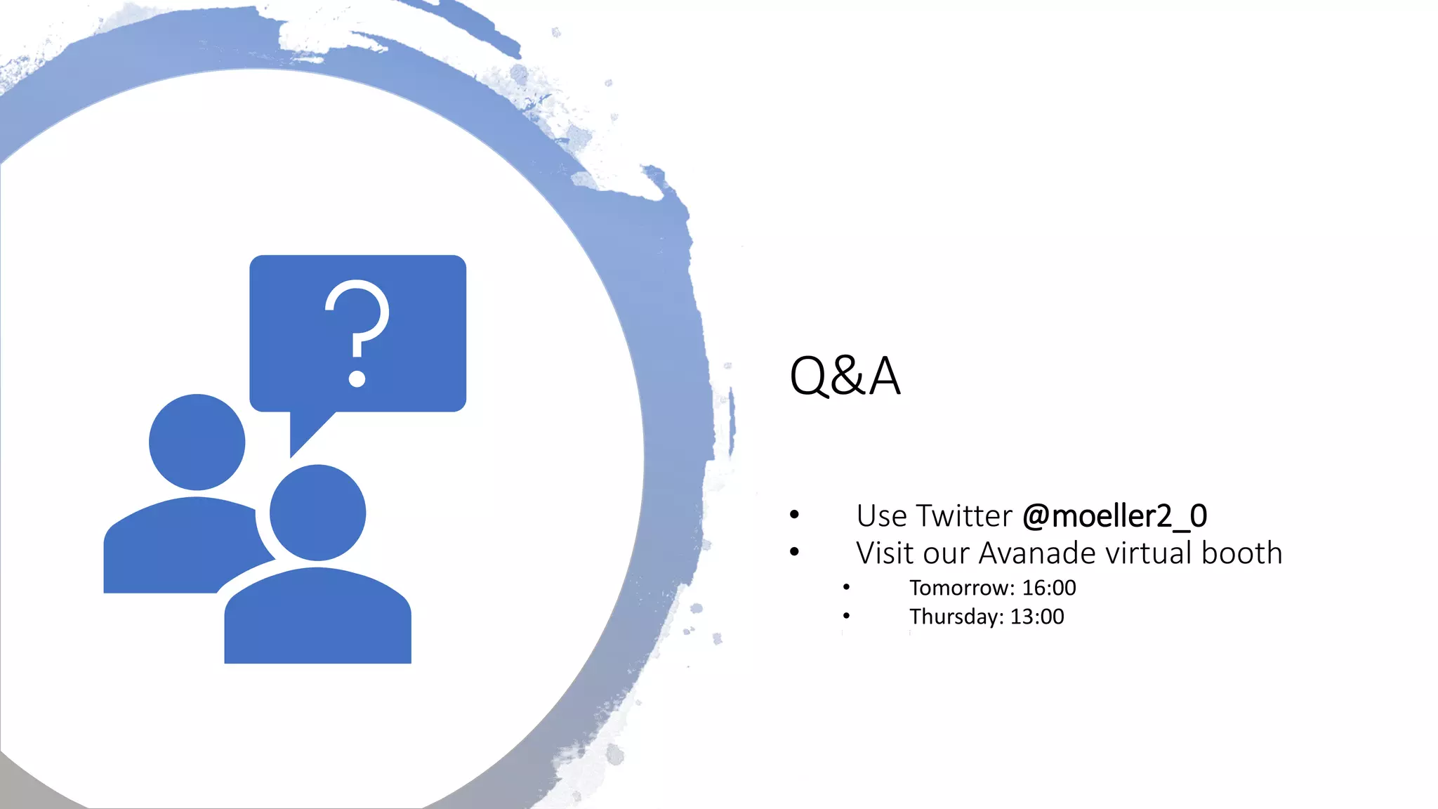 Q&A
• Use Twitter @moeller2_0
• Visit our Avanade virtual booth
• Tomorrow: 16:00
• Thursday: 13:00
• T
• T
• T
 