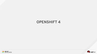 OPENSHIFT 4
 