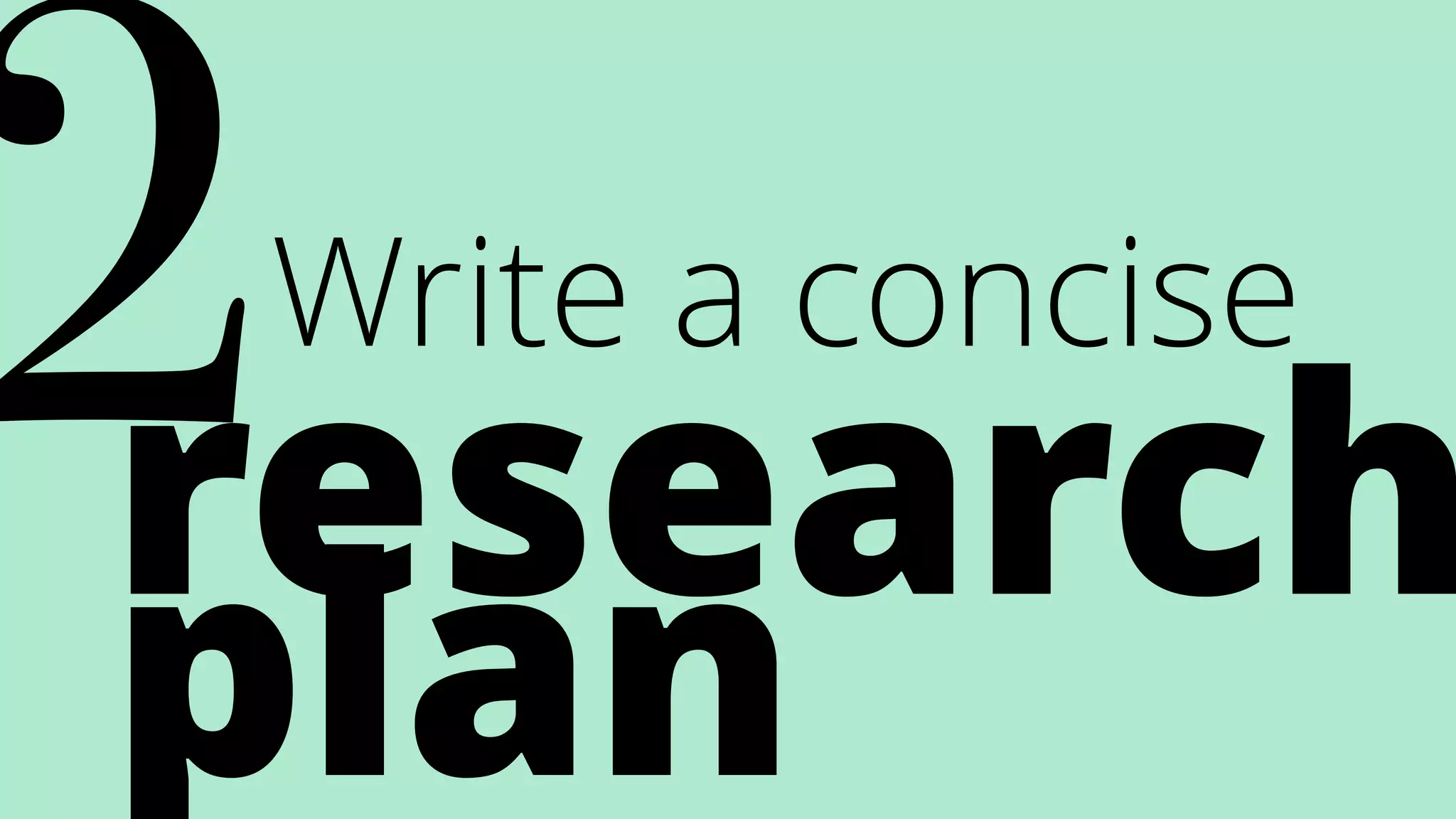 Write a concise
research
plan
2
 