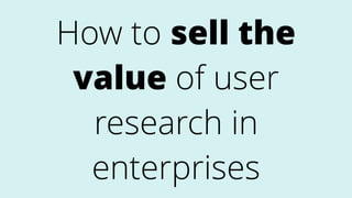 Practical UX Research for the Enterprise