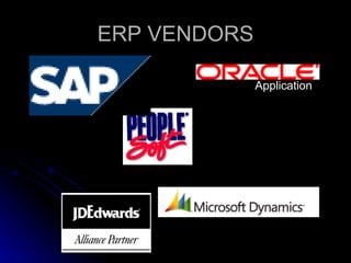 ERP VENDORS

              Application
 