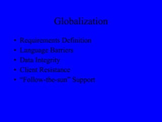 Globalization Requirements Definition Language Barriers Data Integrity Client Resistance “Follow-the-sun” Support 