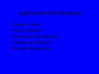 Application Development Change Control Impact Analysis Testing and Documenting Training and Support Demand Management 