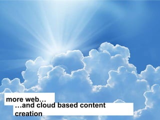 Step Two Designs (www.steptwo.com.au) Designing for success with social tools • March 2013
Step Two DESIGNS
more web…
…and cloud based content
creation
 