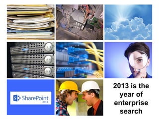 Step Two Designs (www.steptwo.com.au) Designing for success with social tools • March 2013
Step Two DESIGNS
2013 is the
year of
enterprise
search
 