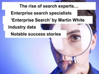 Step Two Designs (www.steptwo.com.au) Designing for success with social tools • March 2013
Step Two DESIGNS
The rise of search experts…
Enterprise search specialists
„Enterprise Search‟ by Martin White
Industry data
Notable success stories
 