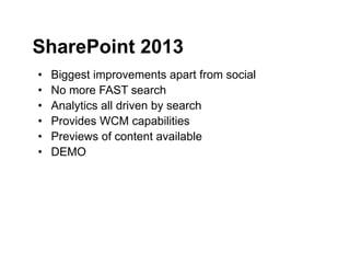 Step Two Designs (www.steptwo.com.au) Designing for success with social tools • March 2013
Step Two DESIGNS
• Biggest improvements apart from social
• No more FAST search
• Analytics all driven by search
• Provides WCM capabilities
• Previews of content available
• DEMO
SharePoint 2013
 