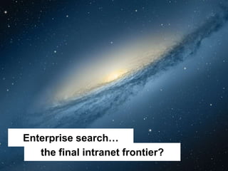 Alex Manchester // Step Two Designs
Enterprise search…
the final intranet frontier?
 