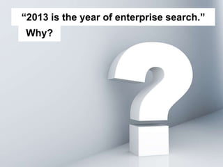 Step Two Designs (www.steptwo.com.au) Designing for success with social tools • March 2013
Step Two DESIGNS
“2013 is the year of enterprise search.”
Why?
 