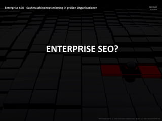 Enterprise SEO - Suchmaschinenoptimierung in großen Organisationen SEO DAY
23.10.2015
MATTHIAS HOTZ // SEO SYSTEMS CONSULTANT & DEV // ONE ADVERTISING AG
ENTERPRISE SEO?
 