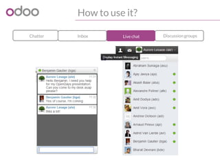 How to use it?
Discussion groupsLive chatInboxChatter
 