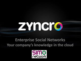 Enterprise Social Networks Yourcompany’sknowledge in thecloud 