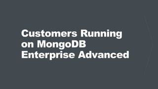 Customers Running
on MongoDB
Enterprise Advanced
 