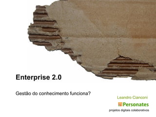 projetos digitais colaborativos Enterprise 2.0 Gestão do conhecimento funciona? Leandro  Cianconi 