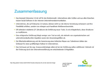 Zusammenfassung




http://blog.seibert-media.net/2010/04/21/studie-enterprise-20-und-der-stand-der-dinge/   Joachim Niemeier
                                                                                         07. Mai 2010
                                                                                         Seite 30
 