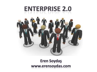 ENTERPRISE 2.0 Eren Soydaş www.erensoydas.com 