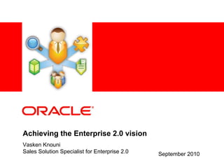 Achieving the Enterprise 2.0 vision Vasken Knouni Sales Solution Specialist for Enterprise 2.0 September 2010 