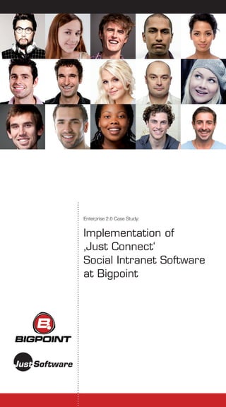 Enterprise 2.0 Case Study:


Implementation of
‚Just Connect‘
Social Intranet Software
at Bigpoint
 