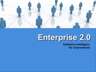 Kollektive Intelligenz  für Unternehmen Enterprise 2.0 