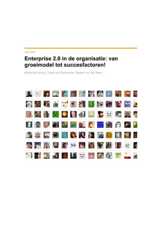 Juli 2009

Enterprise 2.0 in de organisatie: van
groeimodel tot succesfactoren!
Martijn de Koning, Tessa van Doremaele, Gijsbert van der Sleen
 