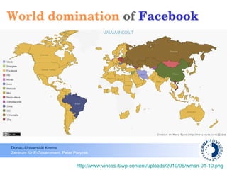 World domination  of  Facebook http://www.vincos.it/wp-content/uploads/2010/06/wmsn-01-10.png   