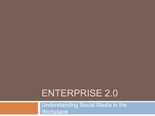 Enterprise 2.0 Understanding Social Media in the Workplace 