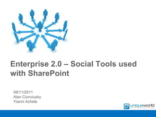 Enterprise 2.0 – Social Tools used
with SharePoint

08/11/2011
Alan Ciunciusky
Yianni Achele
 