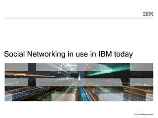 Social Networking in use in IBM today 