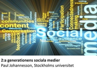 2:a generationenssocialamedier Paul Johannesson, Stockholmsuniversitet 