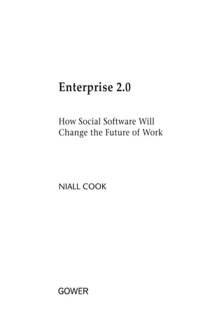 Enterprise 2.0
How Social Software Will
Change the Future of Work
niall cook
 