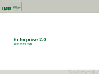 Enterprise 2.0
Back to the roots
 
