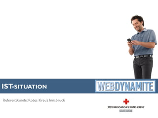IST SITUATION
   -
Referenzkunde: Rotes Kreuz Innsbruck
 