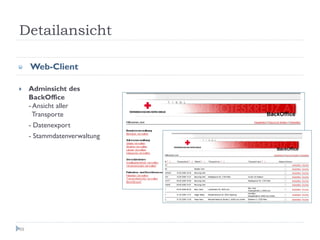 Detailansicht

     Web-Client

     Adminsicht des
     BackOffice
     - Ansicht aller
       Transporte
     - Datenexport
     - Stammdatenverwaltung




69
 