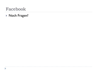 Facebook
   Noch Fragen?
 