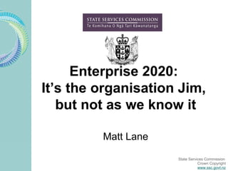 Enterprise 2020:  It’s the organisation Jim,  but not as we know it Matt Lane 