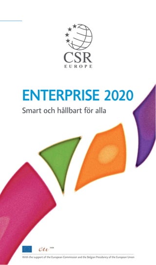 ENTERPRISE 2020
Smart och hållbart för alla
With the support of the European Commission and the Belgian Presidency of the European Union
 