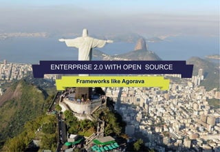 ENTERPRISE 2.0 WITH OPEN SOURCE
Frameworks like Agorava
 