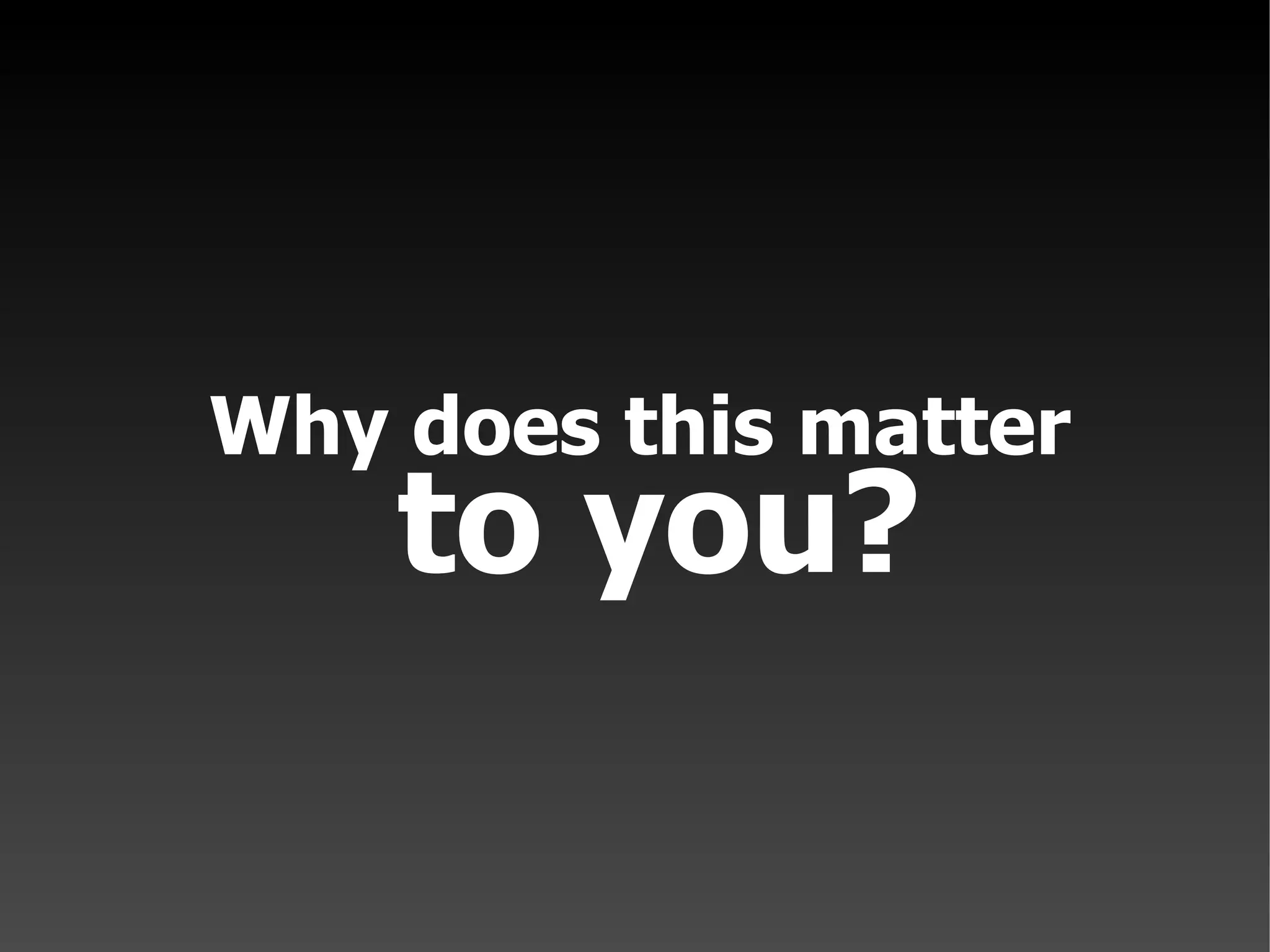 Why does this matter to you?