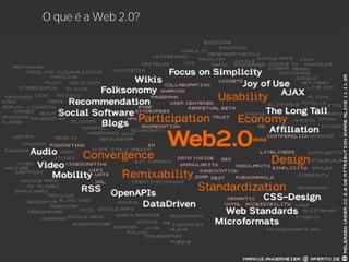 O que é a Web 2.0?




Telefônica Pesquisa e Desenvolvimento
Internet e Multimídia
 