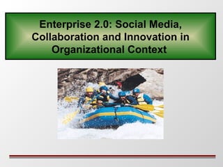 Enterprise 2.0: Social Media, Collaboration and Innovation in Organizational Context  