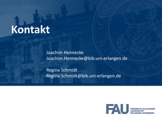 Kontakt
      Joachim Hennecke
      Joachim.Hennecke@bib.uni-erlangen.de

      Regina Schmidt
      Regina.Schmidt@bib.uni-erlangen.de
 