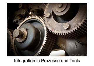 Integration in Prozesse und Tools
 