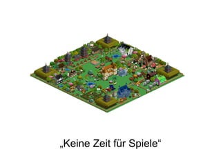 „Keine Zeit für Spiele“
 