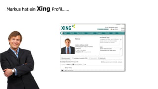 Markus hat ein   Xing Profil……
 
