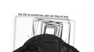 Das Ziel ist schnell kla
                        r, aber der Weg ist la
                                              ng
 