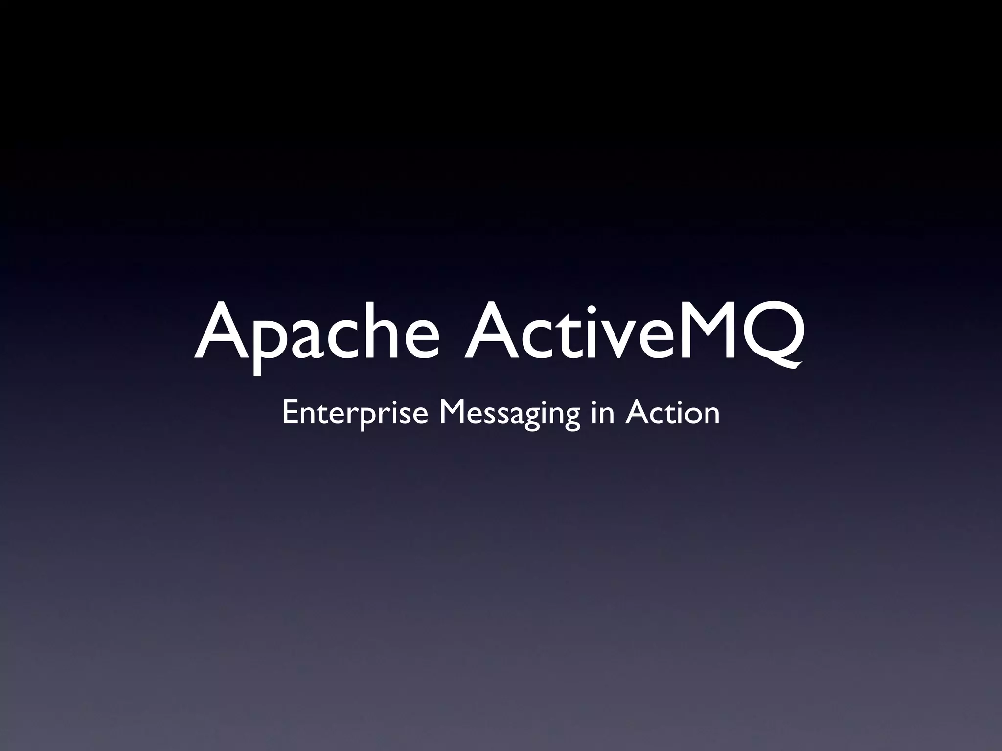 Apache ActiveMQ Enterprise Messaging in Action 