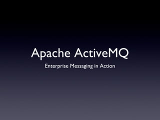 Apache ActiveMQ ,[object Object]