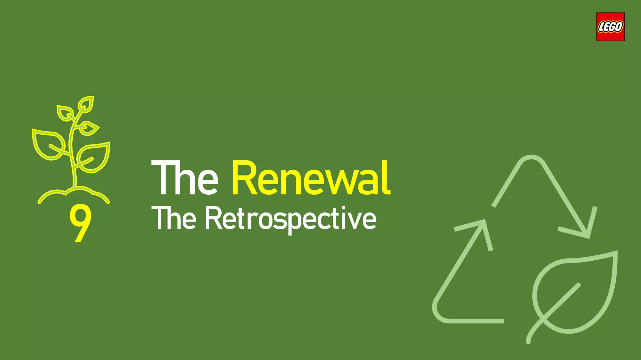 9
The Renewal
The Retrospective
 