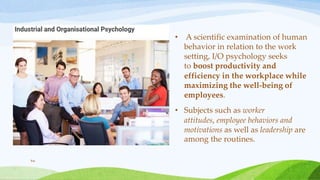 • A scientific examination of human
behavior in relation to the work
setting, I/O psychology seeks
to boost productivity a...
